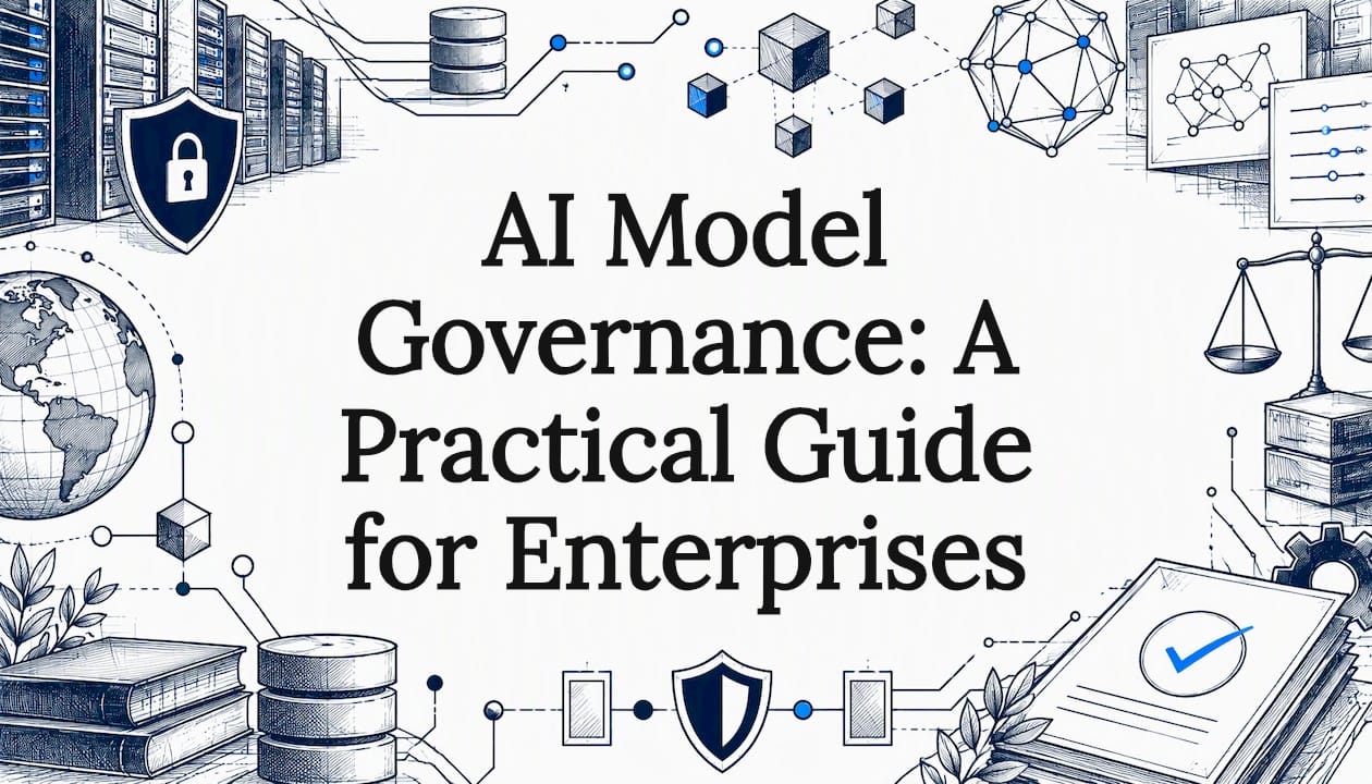 AI Model Governance: A Practical Guide for Enterprises