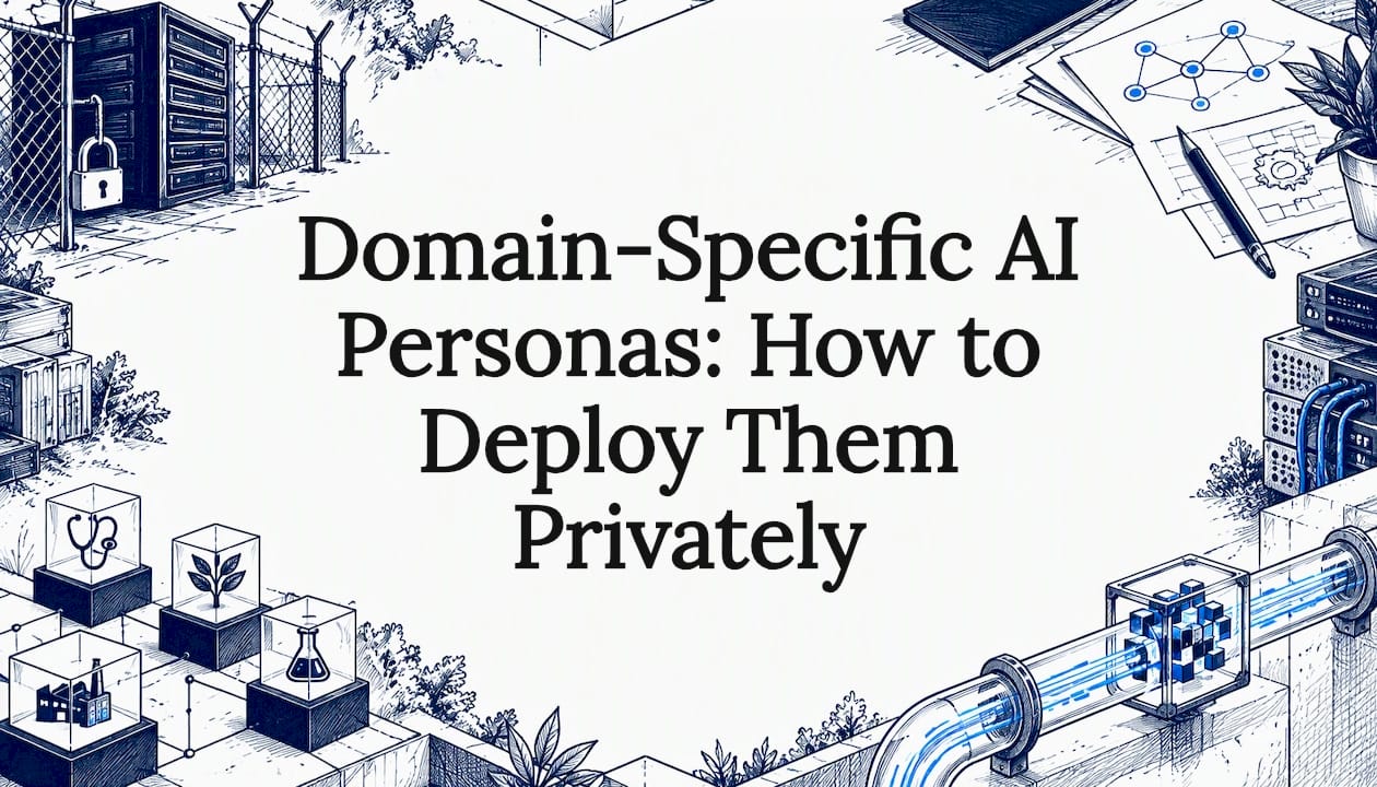 Domain-Specific AI Personas: How to Deploy Them Privately