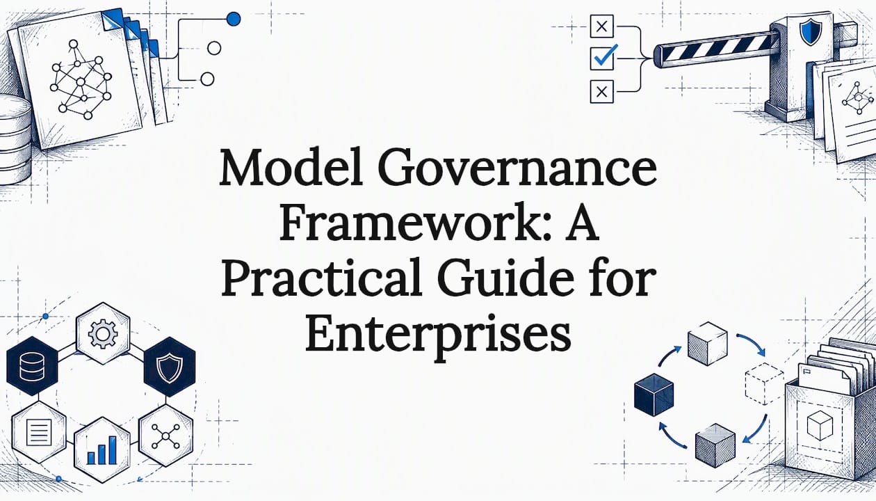 Model Governance Framework: A Practical Guide for Enterprises