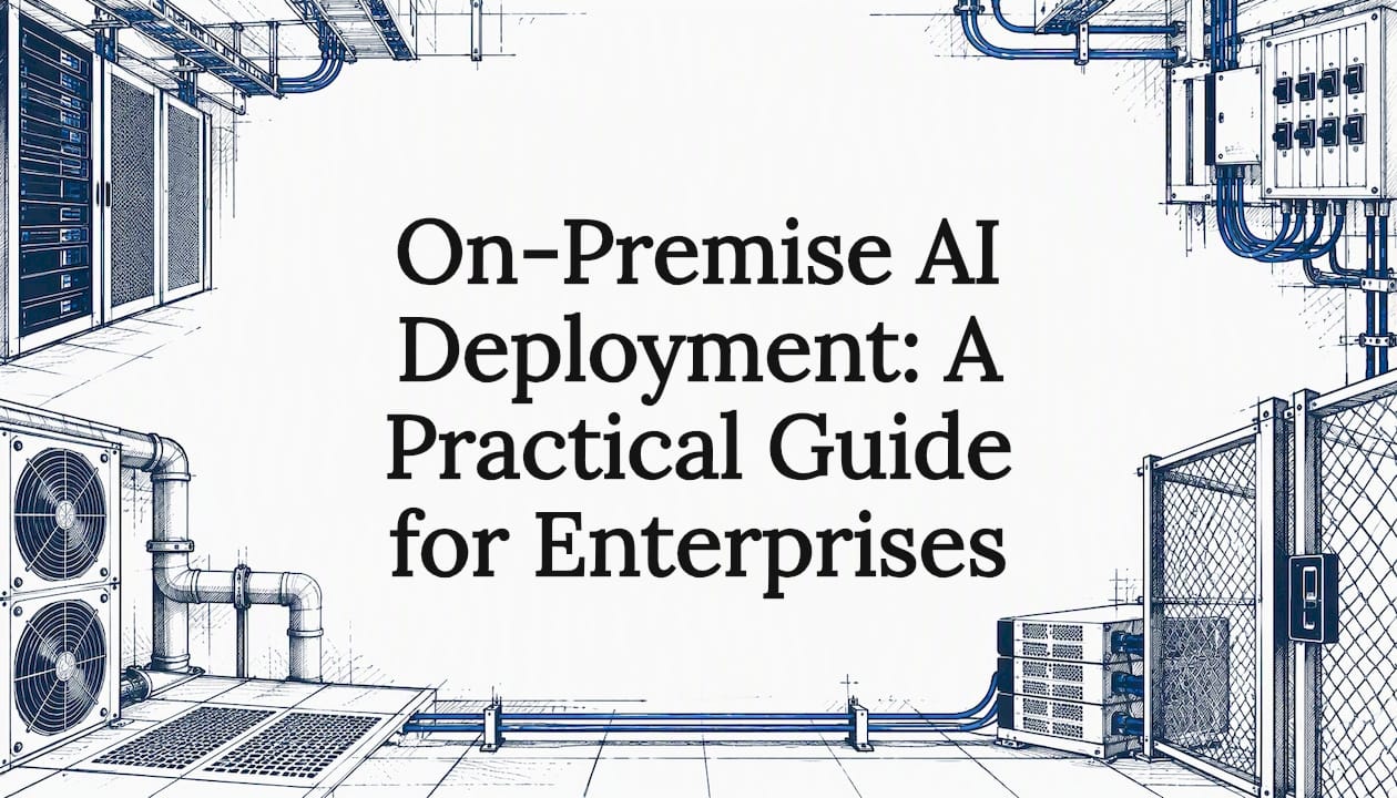 On-Premise AI Deployment: A Practical Guide for Enterprises